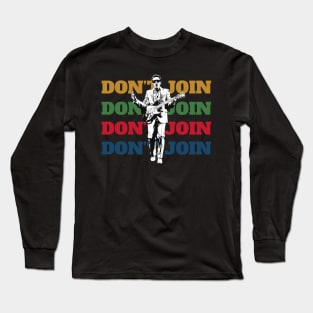 Don't Join Long Sleeve T-Shirt